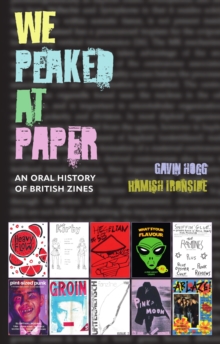 We Peaked at Paper : An Oral History of British Zines