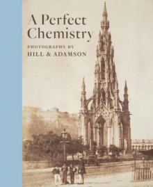Perfect Chemistry: Photographs by Hill and Adamson, Paperback Book Perfect Chemistry: Photographs by Hill and Adamson, Paperback Book