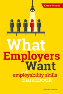 What Employers Want : The Employability Skills Handbook