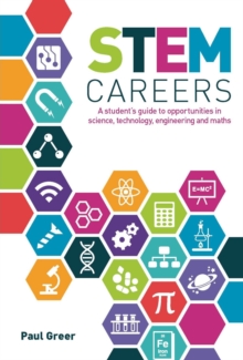 STEM Careers : A student's guide to opportunities in science, technology, engineering and maths