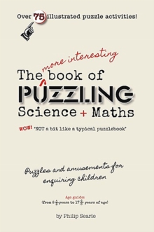 The More Interesting Book of Puzzling Science + Maths : For an Enquiring Mind - Not a Bit Like a Typical Puzzle Book