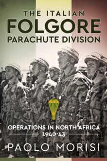 The Italian Folgore Parachute Division : Operations in North Africa 1940-43, Hardback Book The Italian Folgore Parachute Division : Operations in North Africa 1940-43, Hardback Book