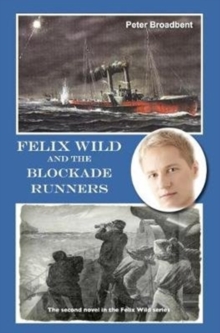 Felix Wild and the Blockade Runners, Paperback / softback Book Felix Wild and the Blockade Runners, Paperback / softback Book