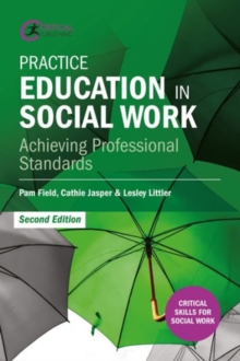 Practice Education in Social Work : Achieving Professional Standards, Paperback / softback Book Practice Education in Social Work : Achieving Professional Standards, Paperback / softback Book