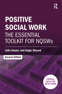 Positive Social Work : The Essential Toolkit for NQSWs, Paperback / softback Book Positive Social Work : The Essential Toolkit for NQSWs, Paperback / softback Book