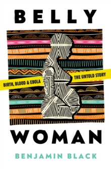 Wilton Square Books Belly Woman , Birth, Blood & Ebola, The Untold Story