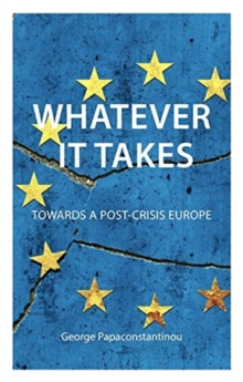 Whatever it Takes : The Battle for Post-Crisis Europe