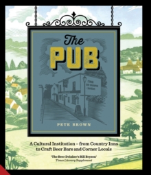 The Pub : A Cultural Institution - from Country Inns to Craft Beer Bars and Corner Locals