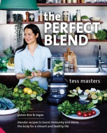 The Perfect Blend : Blender Recipes to Boost Immunity and Detox the Body for a Vibrant and Healthy Life, Paperback Book The Perfect Blend : Blender Recipes to Boost Immunity and Detox the Body for a Vibrant and Healthy Life, Paperback Book