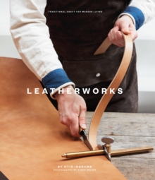 Leatherworks : Traditional Craft for Modern Living, Hardback Book Leatherworks : Traditional Craft for Modern Living, Hardback Book