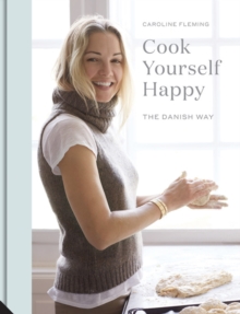 Cook Yourself Happy : The Danish Way, Hardback Book Cook Yourself Happy : The Danish Way, Hardback Book