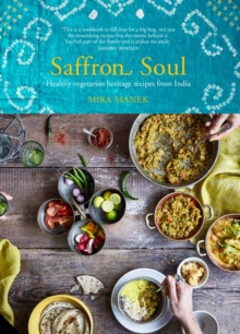 Saffron Soul : Healthy, vegetarian heritage recipes from India