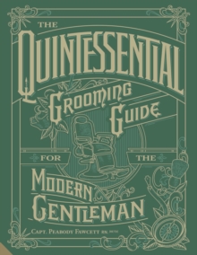 The Quintessential Grooming Guide For The Modern Gentleman