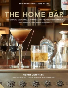 The Home Bar : From simple bar carts to the ultimate in home bar design and drinks