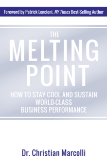 The Melting Point : How to Stay Cool and Sustain World-Class Business Performance, Hardback Book The Melting Point : How to Stay Cool and Sustain World-Class Business Performance, Hardback Book