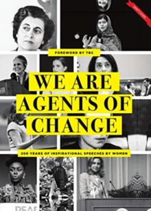 Agents of Change : 200 Years of Inspirational Speeches by Women, Hardback Book Agents of Change : 200 Years of Inspirational Speeches by Women, Hardback Book