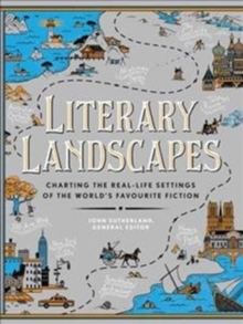 Literary Landscapes : Charting the Real-Life Settings of the World's Favourite Fiction, Hardback Book Literary Landscapes : Charting the Real-Life Settings of the World's Favourite Fiction, Hardback Book