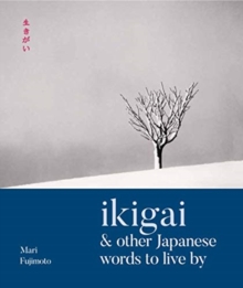 Ikigai & Other Japanese Words to Live By, Hardback Book Ikigai & Other Japanese Words to Live By, Hardback Book