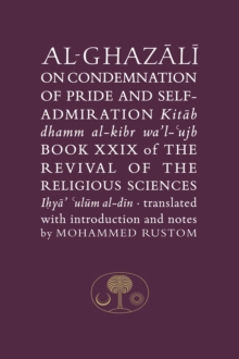 Al-Ghazali on the Condemnation of Pride and Self-Admiration : Book XXIX of the Revival of the Religious Sciences