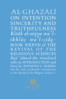 Al-Ghazali on Intention, Sincerity and Truthfulness : Book XXXVII of the Revival of the Religious Sciences