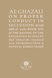 Al-Ghazali on Proper Conduct in Seclusion : Book XVI of the Revival of the Religious Sciences