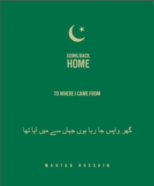 Going Back Home To Where I Came From : Mahtab Hussain, Hardback Book Going Back Home To Where I Came From : Mahtab Hussain, Hardback Book