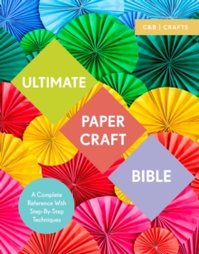 Ultimate Paper Craft Bible : A complete reference with step-by-step techniques, Paperback / softback Book Ultimate Paper Craft Bible : A complete reference with step-by-step techniques, Paperback / softback Book