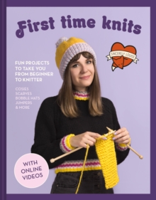 First Time Knits : Fun Projects To Take You From Beginner To Knitter