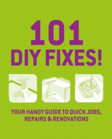 101 DIY Fixes! : Your guide to quick jobs, repairs and renovations