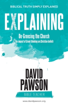 EXPLAINING De-Greecing the Church : The impact of Greek thinking on Christian Beliefs