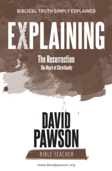 EXPLAINING The Resurrection : The Heart of Christianity