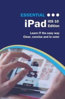 Essential iPad : iOS 10 Edition, Paperback / softback Book Essential iPad : iOS 10 Edition, Paperback / softback Book
