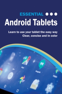 Essential Android Tablets : The Illustrated Guide to Using Android