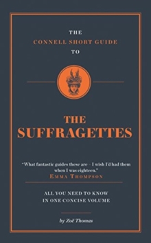 The Connell Short Guide to the Suffragettes, Paperback / softback Book The Connell Short Guide to the Suffragettes, Paperback / softback Book