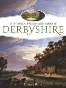 Historic Gardens and Parks of Derbyshire : Challenging Landscapes, 1570-1920, Paperback Book Historic Gardens and Parks of Derbyshire : Challenging Landscapes, 1570-1920, Paperback Book
