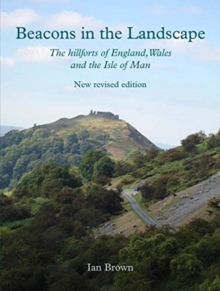 Beacons in the Landscape : The hillforts of England, Wales and the Isle of Man: Second Edition