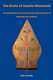 The Roots of Amerta Movement : An introduction to the movement improvisation of Suprapto Suryodarmo