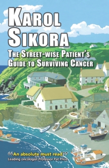 The street-wise patient's guide to surviving cancer : How to be an active, organised, informed and welcomed patient