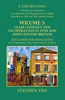 Class Conflict and Co-Operation in 19th and 20th Century Britain : Education for Association: Re-Membering for a New Moral World
