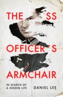 The SS Officer's Armchair : In Search of a Hidden Life, Hardback Book The SS Officer's Armchair : In Search of a Hidden Life, Hardback Book