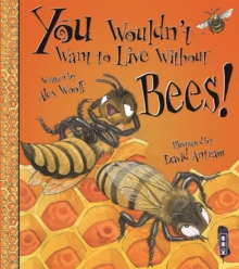 You Wouldn't Want To Live Without Bees!, Paperback / softback Book You Wouldn't Want To Live Without Bees!, Paperback / softback Book