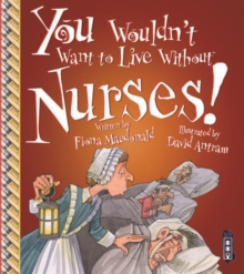 You Wouldn't Want To Live Without Nurses!, Paperback / softback Book You Wouldn't Want To Live Without Nurses!, Paperback / softback Book
