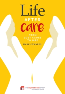 Life After Care : From Lost Cause To MBE, Paperback Book Life After Care : From Lost Cause To MBE, Paperback Book