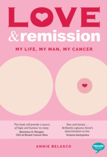 Love and Remission : My Life, My Man, My Cancer, Paperback / softback Book Love and Remission : My Life, My Man, My Cancer, Paperback / softback Book