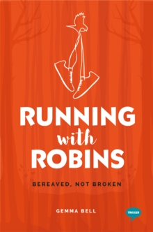 Running with Robins : Bereaved, not Broken, Paperback / softback Book Running with Robins : Bereaved, not Broken, Paperback / softback Book