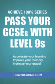 Pass Your GCSEs with Level 9s: Achieve 100% Series Revision/Study Guide