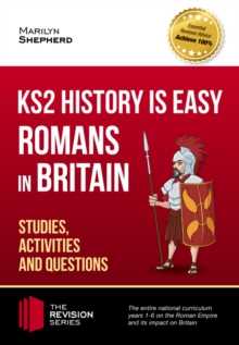 KS2 History is Easy : Romans In Britain (Studies, Activities & Questions) 2017 Achieve 100% (The Revision Series)