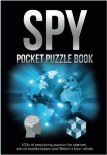 Spy Pocket Puzzle Book : 100s of perplexing puzzles for starters, astute codebreakers and Britain's best minds (The Puzzle Series)