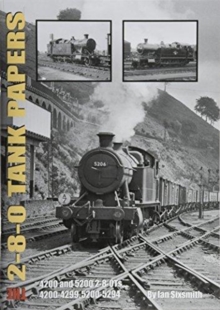 THE 2-8-0 TANK PAPERS : 4200 AND 5200 2-8-0TS AND 4200-4299, 5200-5294