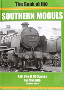 THE BOOK OF THE SOUTHERN MOGULS : PART ONE - N & N1 CLASSES, Hardback Book THE BOOK OF THE SOUTHERN MOGULS : PART ONE - N & N1 CLASSES, Hardback Book